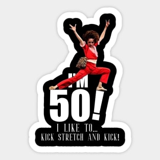 sally o'malley is 50 - I'm 50 i like to kick, streth, and kick! Sticker